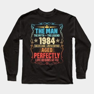 1984 The Man The Myth The Legend Aged Perfectly Life Begins At 49 Long Sleeve T-Shirt